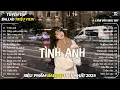 Lagu Tình Anh - Nhạc Trẻ Ballad Việt Top Xu Hướng 2025 | Top 15 Ca Khúc Về Tình Yêu Triệu View