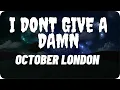 Download Lagu October London - I Don’t Give a Damn Lyrics