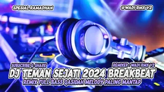 DJ TEMAN SEJATI 2024 BREAKBEAT REMIX FULL BASS QASIDAH MELODY PALING MANTAP [ WADI RMX V2 ]