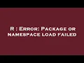 R Error Package or namespace load failed