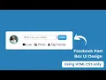 Facebook Post Box UI Design using HTML and CSS only