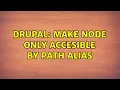 Drupal Make node only accesible by path alias 3 Solutions