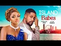 ISLAND BABES - Omeche Oko Ichie Fuego Isaac Aloma New Nollywood Movie 2025