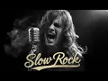 🎸 The Best of Slow Rock \u0026 Classic Rock Ballads | Soft \u0026 Soulful Rock Anthems to Melt Your Heart🔥