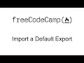 ES6 - Import a Default Export