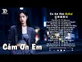 Download Lagu Nhạc Trẻ Ballad Triệu View Làm Mưa Làm Gió | Cảm Ơn Em | Top 15 Ca Khúc Về Tình Yêu Nghe Là Khóc