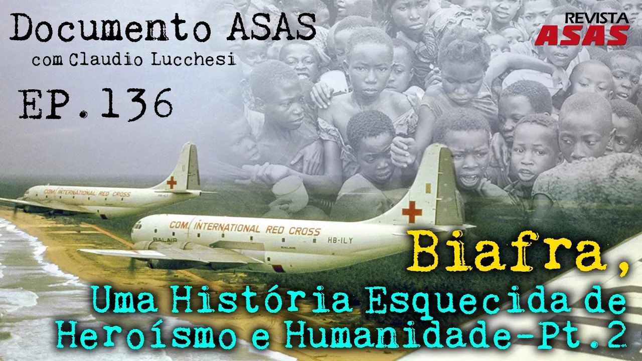 Biafra, Uma História Esquecida de Heroísmo e Humanidade – Pt 2 – #Doc Revista Asas Ep 136 15/11/2023