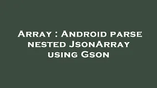Array Android parse nested JsonArray using Gson
