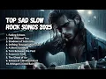 Download Lagu Top 10 Sad Slow Rock Songs 2025 – Emotional \u0026 Heartfelt Rock Ballads