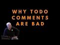 The problem with TODO comments - Uncle Bob