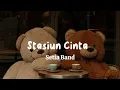 Download Lagu Stasiun Cinta-Setia Band (speed up/lirik lagu)