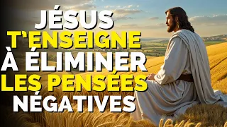 DÉCOUVREZ COMMENT ÉLIMINER LES PENSÉES NÉGATIVES AVEC LES ENSEIGNEMENTS DE JÉSUS