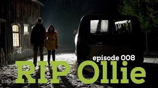 Episode 008 – RIP Ollie