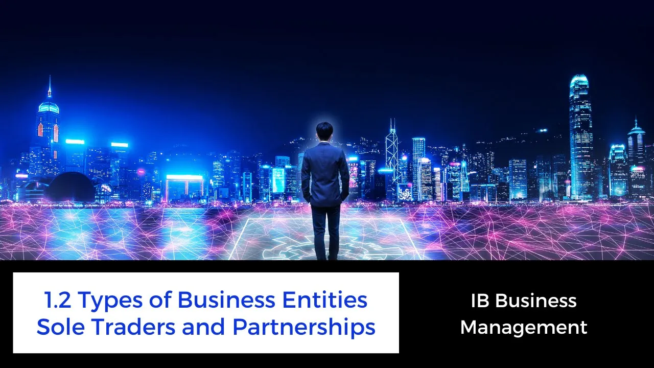 1.2 - Types of Business Entities - Sole Traders and Partnerships - IB Business Management