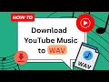 How to Convert YouTube Music tracks to WAV
