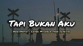 Kerispatih - Tapi Bukan Aku | Cover By Michela Thea (LirikLagu)