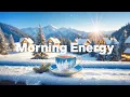 Lagu Morning Energy 2026 ❄️ Positive Music \u0026 Chill Mix for Good Vibes - Happy and Peaceful Start