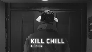 A. Chilla - KILL CHILL