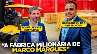 MARCO MARQUES ME APRESENTOU SUA FÁBRICA MILIONÁRIA...