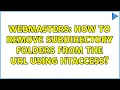 Webmasters How to remove subdirectory folders from the url using htaccess 2 Solutions
