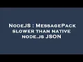 NodeJS MessagePack slower than native node js JSON