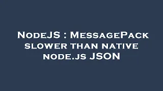 NodeJS MessagePack slower than native node js JSON