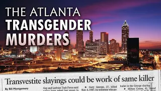The Atlanta Transgender Murders Unsolved Serial Killer Documentary