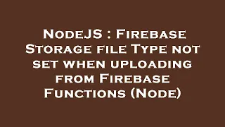 NodeJS Firebase Storage file Type not set when uploading from Firebase Functions Node