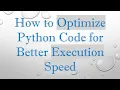 How to Optimize Python Code for Better Execution Speed