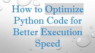 How to Optimize Python Code for Better Execution Speed