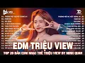 Download Lagu EDM TRIỆU VIEW BY MINH QUAN | BXH Nhạc Trẻ Remix Hay Nhất | Top 15 Bản EDM TikTok Hot Trend 2025