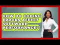 How Do Coding Errors Affect Software Performance - Learn To Troubleshoot