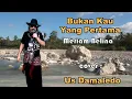 BUKAN KAU YANG PERTAMA  ( Meriam Belina )  cover USTINOV DAMALEDO Musik AGUS DON