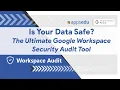 Is Your Data Safe The Ultimate Google Workspace Security Audit Tool