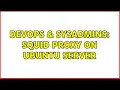 DevOps SysAdmins Squid Proxy on Ubuntu Server