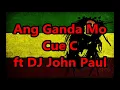 Ang Ganda Mo - Cue C ft DJ John Paul