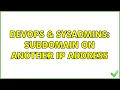 DevOps SysAdmins subdomain on another ip address 2 Solutions
