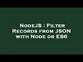 NodeJS Filter Records from JSON with Node or ES6
