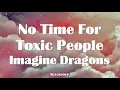Lagu Imagine Dragons - No Time For Toxic People Lyrics