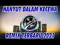 Download Lagu DJ HANYUT DALAM KECEWA MAULANA WIJAYA REMIX TIK TOK 2021 🎶 DJ TERBARU 2021