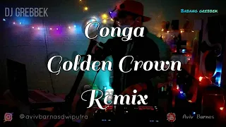 Download DJ CONGA GOLDEN CROWN [BREAKBEAT KOTA] || BABANG GREBBEK COVER MP3