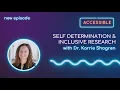 Accessibility S3 Ep11 - Self Determination Inclusive Research with Dr Karrie Shogren KUCD