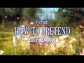 [ Lyrics/Vietsub ] How to Pretend - Lucy Bedroque