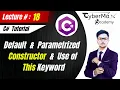 Lec 18 - Constructor Default Parametrized This Keyword C