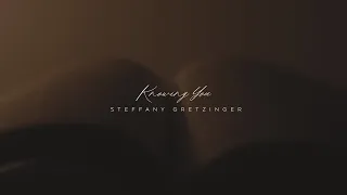 Steffany Gretzinger Knowing You Official Lyric Video 