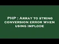 PHP Array to string conversion error when using implode