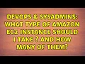 DevOps SysAdmins What type of amazon ec2 instance should i take And how many of them