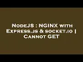 NodeJS NGINX with Express js socket io Cannot GET