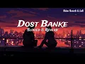 Download Lagu Dost Banke [Slowed + Reverb] Lofi - Rahat Fateh Ali Khan, Gurnazar | Sada Dil lohe da ta nahi sajna
