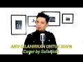Lagu AKU DILAHIRKAN UNTUK SIAPA.Asep irama(Cover by Safar kdi)
